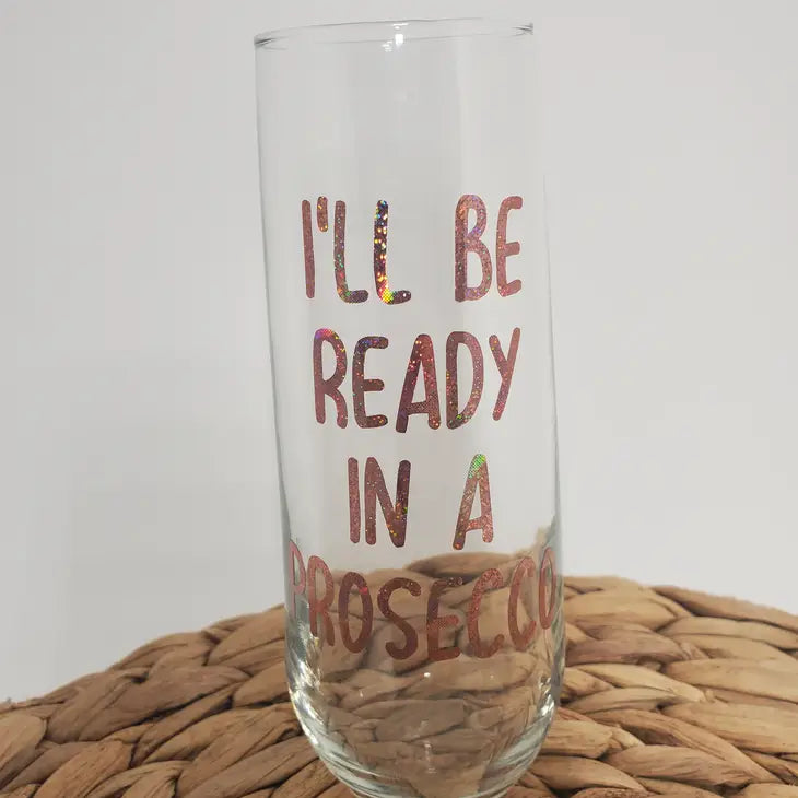 I'll be ready in a Prosecco!