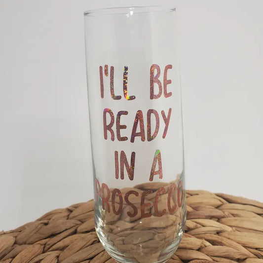 I'll be ready in a Prosecco!